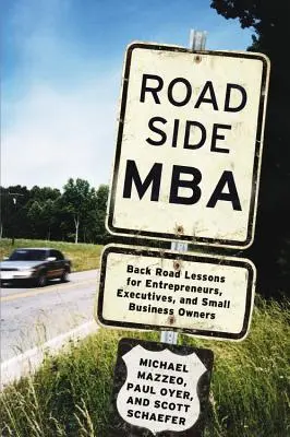 Roadside MBA: Przydrożne lekcje dla przedsiębiorców, kadry kierowniczej i właścicieli małych firm - Roadside MBA: Back Road Lessons for Entrepreneurs, Executives, and Small Business Owners