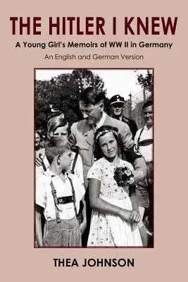 Hitler, którego znałam: wspomnienia młodej dziewczyny z II wojny światowej w Niemczech - The Hitler I Knew: A Young Girl's Memoirs of WW II in Germany