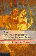 Prorocy natywizmu we wczesnym islamskim Iranie: Wiejska rewolta i lokalny zoroastryzm - The Nativist Prophets of Early Islamic Iran: Rural Revolt and Local Zoroastrianism