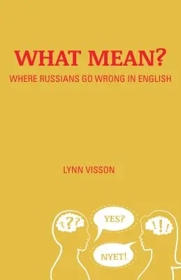 Co to znaczy?: Gdzie Rosjanie popełniają błędy w języku angielskim - What Mean?: Where Russians Go Wrong in English