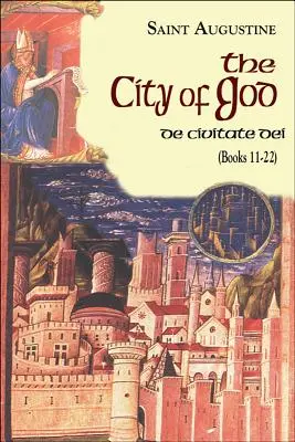 Miasto Boże (księgi 11-22): De Civitate Dei - City of God (Books 11-22): De Civitate Dei