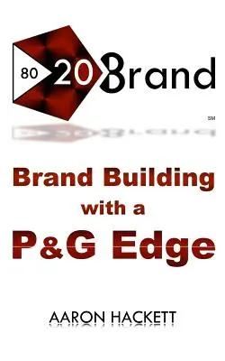 80/20 Brand: Brand Building with a P&G Edge