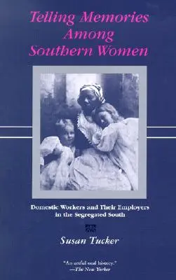 Opowiadanie wspomnień wśród kobiet z Południa: Pracownicy domowi i ich pracodawcy na segregowanym Południu - Telling Memories Among Southern Women: Domestic Workers and Their Employers in the Segregated South