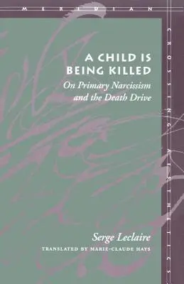 Dziecko jest zabijane: O pierwotnym narcyzmie i popędzie śmierci - A Child Is Being Killed: On Primary Narcissism and the Death Drive