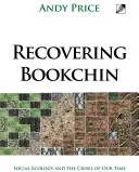 Odzyskiwanie Bookchina: Ekologia społeczna i kryzysy naszych czasów - Recovering Bookchin: Social Ecology and the Crises of Our Time