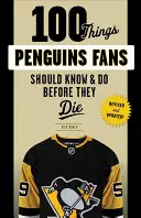 100 rzeczy, które fani Pingwinów powinni wiedzieć i zrobić przed śmiercią - 100 Things Penguins Fans Should Know & Do Before They Die