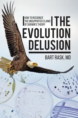 The Evolution Delusion: Jak rozpoznać bezpodstawne twierdzenia teorii Darwina - The Evolution Delusion: How to Recognize the Unsupported Claims of Darwin's Theory