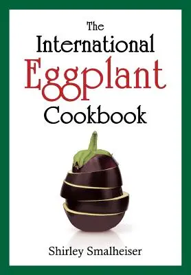 Międzynarodowa książka kucharska z bakłażanem - The International Eggplant Cookbook