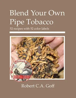 Blend Your Own Pipe Tobacco: 52 przepisy z 52 kolorowymi etykietami - Blend Your Own Pipe Tobacco: 52 recipes with 52 color labels