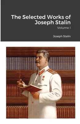 Wybrane dzieła Józefa Stalina: Tom I - The Selected Works of Joseph Stalin: Volume I
