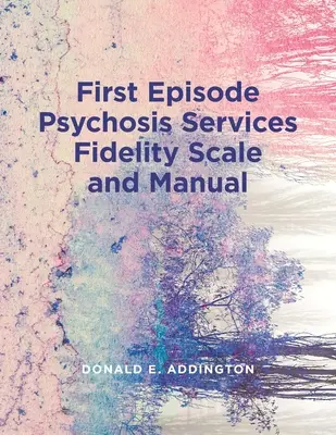 Skala wierności usług pierwszego epizodu psychozy (Feps-Fs 1.0) i podręcznik - First Episode Psychosis Services Fidelity Scale (Feps-Fs 1.0) and Manual