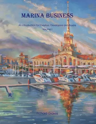 Marina Business - wprowadzenie dla inwestorów, deweloperów i nabywców - tom 1 - Marina Business - An introduction for Investors, Developers and Buyers - Volume 1