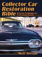 Biblia renowacji samochodów kolekcjonerskich: Praktyczne techniki zapewniające profesjonalne rezultaty - Collector Car Restoration Bible: Practical Techniques for Professional Results