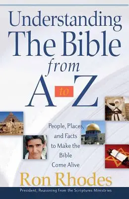 Zrozumieć Biblię od A do Z: Ludzie, miejsca i fakty, które ożywiają Biblię - Understanding the Bible from A to Z: People, Places, and Facts to Make the Bible Come Alive