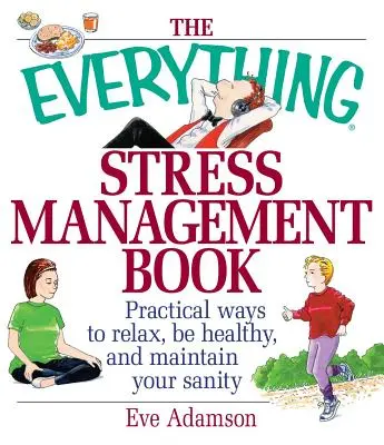 The Everything Stress Management Book: Praktyczne sposoby na relaks, zdrowie i zachowanie zdrowego rozsądku - The Everything Stress Management Book: Practical Ways to Relax, Be Healthy, and Maintain Your Sanity