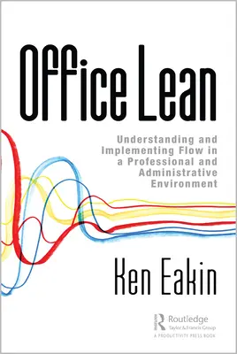 Office Lean: Zrozumienie i wdrożenie przepływu pracy w środowisku zawodowym i administracyjnym - Office Lean: Understanding and Implementing Flow in a Professional and Administrative Environment