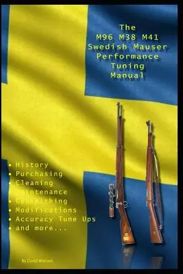 Podręcznik tuningu wydajności szwedzkiego Mausera M96 M38 M41: Porady rusznikarskie dotyczące modyfikacji szwedzkich karabinów Mauser - The M96 M38 M41 Swedish Mauser Performance Tuning Manual: Gunsmithing tips for modifying your Swedish Mauser rifles