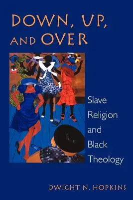 W dół, w górę i ponad: Religia niewolników i czarna teologia - Down, Up, and Over: Slave Religion and Black Theology