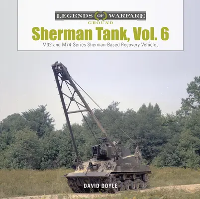 Czołg Sherman, tom 6: Pojazdy ratownicze Sherman serii M32 i M74 - Sherman Tank, Vol. 6: M32- And M74-Series Sherman-Based Recovery Vehicles