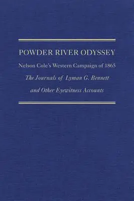 Powder River Odyssey: Zachodnia kampania Nelsona Cole'a z 1865 roku, dzienniki Lymana G. Bennetta i inne relacje naocznych świadków - Powder River Odyssey: Nelson Cole's Western Campaign of 1865, the Journals of Lyman G. Bennett and Other Eyewitness Accounts