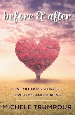 Przed i po: Historia jednej matki o miłości, stracie i uzdrowieniu - Before and After: One Mother's Story of Love, Loss, and Healing