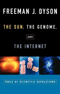 Słońce, genom i Internet: Narzędzia rewolucji naukowych - The Sun, the Genome, and the Internet: Tools of Scientific Revolutions