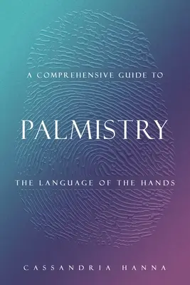 Kompleksowy przewodnik po chiromancji: Język Dłoni - A Comprehensive Guide to Palmistry: The Language of the Hands