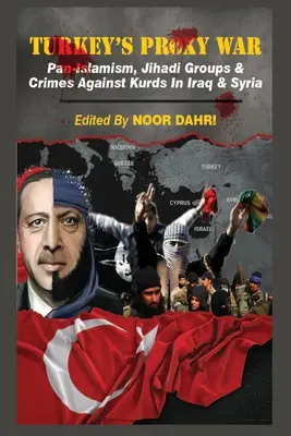 Turecka wojna zastępcza: panislamizm, grupy dżihadystów i zbrodnie przeciwko Kurdom w Iraku i Syrii - Turkey's Proxy War: Pan-Islamism, Jihadi Groups and Crimes against Kurds in Iraq & Syria