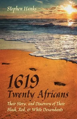 1619 - Dwudziestu Afrykanów: Ich historia i odkrycie ich czarnych, czerwonych i białych potomków - 1619 - Twenty Africans: Their Story, and Discovery of Their Black, Red, & White Descendants