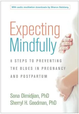 Expecting Mindfully: Odżywiaj swoje dobre samopoczucie emocjonalne i zapobiegaj depresji w czasie ciąży i po porodzie - Expecting Mindfully: Nourish Your Emotional Well-Being and Prevent Depression During Pregnancy and Postpartum