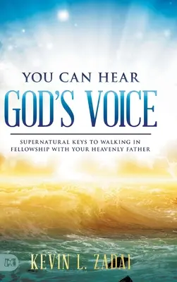 Możesz usłyszeć głos Boga: nadprzyrodzone klucze do chodzenia w społeczności z Ojcem Niebieskim - You Can Hear God's Voice: Supernatural Keys to Walking in Fellowship with Your Heavenly Father