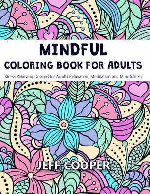 Uważna kolorowanka dla dorosłych: Wzory łagodzące stres dla dorosłych: relaks, medytacja i uważność - Mindful Coloring Book for Adults: Stress Relieving Designs for Adults Relaxation, Meditation and Mindfulness