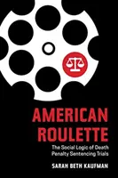 Amerykańska ruletka: Społeczna logika procesów skazujących na karę śmierci - American Roulette: The Social Logic of Death Penalty Sentencing Trials