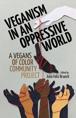 Weganizm w opresyjnym świecie: Wegański projekt społecznościowy - Veganism in an Oppressive World: A Vegans-of-Color Community Project