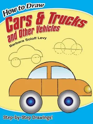 Jak rysować samochody i ciężarówki oraz inne pojazdy - How to Draw Cars and Trucks and Other Vehicles