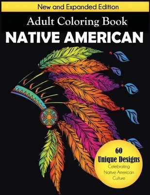 Native American Adult Coloring Book: Nowe i rozszerzone wydanie, 60 unikalnych wzorów celebrujących kulturę rdzennych Amerykanów - Native American Adult Coloring Book: New and Expanded Edition, 60 Unique Designs Celebrating Native American Culture