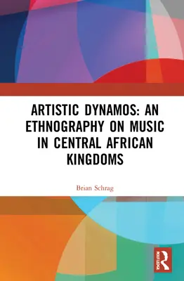 Artistic Dynamos: Etnografia muzyki w królestwach Afryki Środkowej - Artistic Dynamos: An Ethnography on Music in Central African Kingdoms