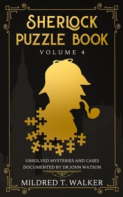 Księga zagadek Sherlocka (tom 4): Nierozwiązane tajemnice i przypadki udokumentowane przez dr Johna Watsona - Sherlock Puzzle Book (Volume 4): Unsolved Mysteries And Cases Documented By Dr John Watson