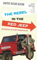 Buntownik w czerwonym jeepie: Życie Kena Hechlera w polityce Zachodniej Wirginii - The Rebel in the Red Jeep: Ken Hechler's Life in West Virginia Politics