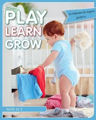 Baw się, ucz się, rozwijaj się: Od narodzin do 3 lat - Play Learn Grow: Birth to 3