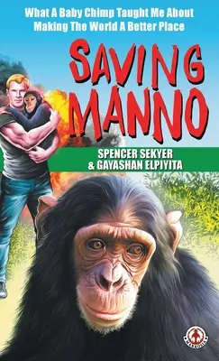 Saving Manno: Czego mały szympans nauczył mnie o ulepszaniu świata - Saving Manno: What a Baby Chimp Taught Me About Making the World a Better Place