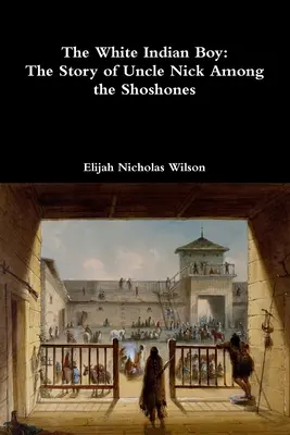 Biały indiański chłopiec: historia wujka Nicka wśród Szoszonów - The White Indian Boy: The Story of Uncle Nick Among the Shoshones