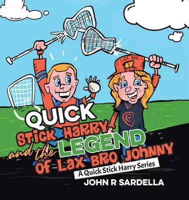 Quick Stick Harry i legenda o bracie Johnnym: seria Quick Stick Harry - Quick Stick Harry and the Legend of Lax Bro Johnny: A Quick Stick Harry Series