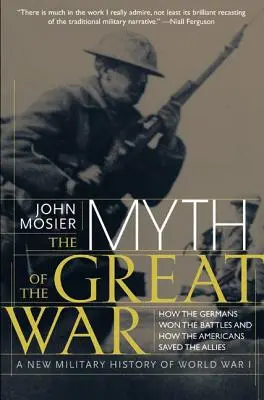 Mit wielkiej wojny: nowa historia wojskowa I wojny światowej - The Myth of the Great War: A New Military History of World War I