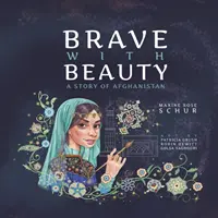 Odważni i piękni: Historia Afganistanu - Brave with Beauty: A Story of Afghanistan