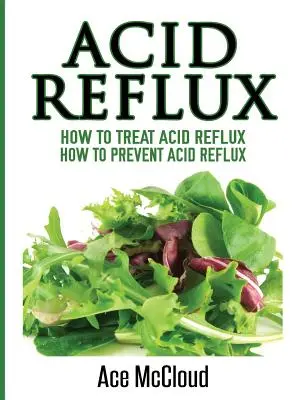 Kwaśny Refluks: Jak Leczyć Kwaśny Refluks: Jak Zapobiegać Kwaśnemu Refluksowi - Acid Reflux: How To Treat Acid Reflux: How To Prevent Acid Reflux