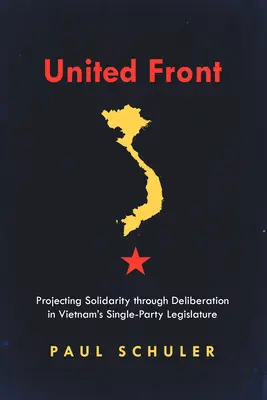 Zjednoczony Front: Projekcja solidarności poprzez deliberację w jednopartyjnej wietnamskiej legislaturze - United Front: Projecting Solidarity Through Deliberation in Vietnam's Single-Party Legislature