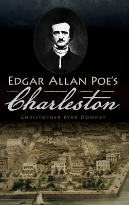 Charleston Edgara Allana Poego - Edgar Allan Poe's Charleston