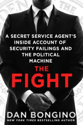 Walka: Wewnętrzna relacja agenta służb specjalnych o błędach bezpieczeństwa i machinie politycznej - The Fight: A Secret Service Agent's Inside Account of Security Failings and the Political Machine