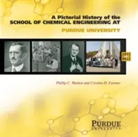 Obrazkowa historia inżynierii chemicznej na Uniwersytecie Purdue, 1911-2011 - Pictorial History of Chemical Engineering at Purdue University, 1911 - 2011